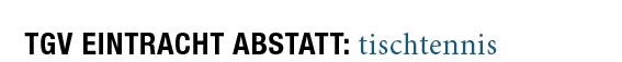 Beschreibung: Beschreibung: C:\Dietz\Allgemeines\Sonstiges\TGV Abstatt\internet\Aktuelle-Seite\tgv\bilder\head_tischtennis.jpg